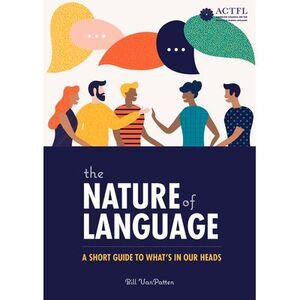 The Nature of Language: A Short Guide to What's in Our Heads -- Bill VanPatten